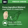 BlackHawk Freeze Dried Chicken Breast Australian Ingredients Freeze dried chicken breast dog treats made from 100 percent Australian chicken by BlackHawk